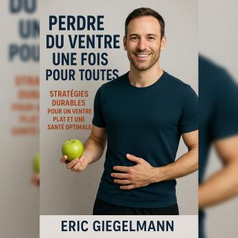 [French] - Perdre du ventre une fois pour toutes: Stratégies durables pour un ventre plat et une santé optimale