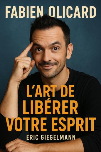 [French] - Fabien Olicard  L’Art de Libérer Votre Esprit