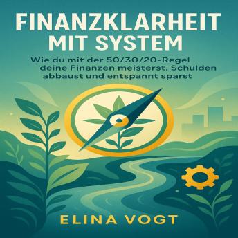 [German] - Finanzklarheit mit System: Wie du mit der 50/30/20-Regel deine Finanzen meisterst, Schulden abbaust und entspannt sparst
