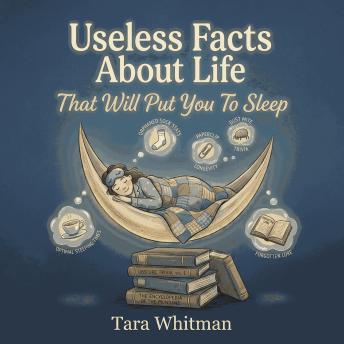 Useless Facts About Life That Will Put You To Deep Sleep: Helps with anxiety and insomnia