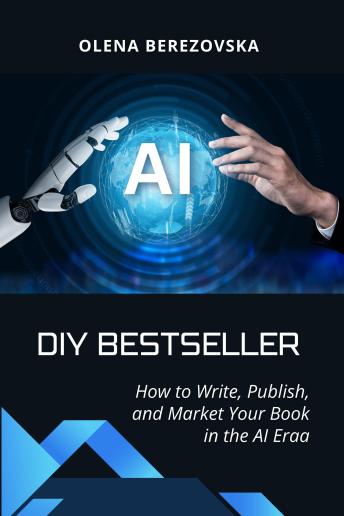 DIY Bestseller: How to write, publish, and market your book in the AI era