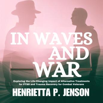 In Waves and War: Exploring the Life-Changing Impact of Alternative Treatments for PTSD and Trauma Recovery for Combat Veterans
