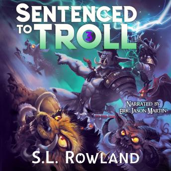 Sentenced to Troll 3: A LitRPG Adventure