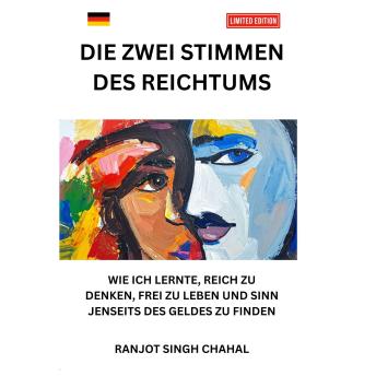 [German] - DIE ZWEI STIMMEN DES REICHTUMS: WIE ICH LERNTE, REICH ZU DENKEN, FREI ZU LEBEN UND SINN JENSEITS DES GELDES ZU FINDEN