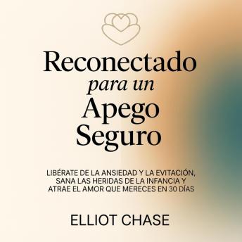 [Spanish] - Reconectado para un Apego Seguro: Libérate de la Ansiedad y la Evitación, Sana las Heridas de la Infancia y Atrae el Amor que Mereces en 30 Días