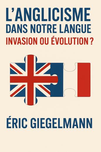 [French] - L'Anglicisme dans Notre Langue, Invasion ou Évolution