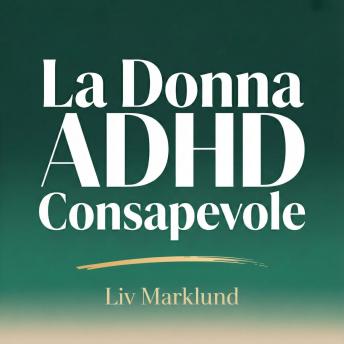 [Italian] - La Donna ADHD Consapevole: Strumenti per Mantenere Concentrazione, Organizzazione ed Equilibrio Emotivo