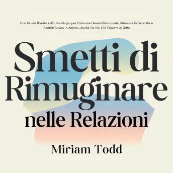 [Italian] - Smetti di Rimuginare nelle Relazioni: Una Guida Basata sulla Psicologia per Eliminare l'Ansia Relazionale, Ritrovare la Serenità e Sentirti Sicuro in Amore—Anche Se Hai Già Provato di Tutto