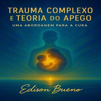 [Portuguese] - Trauma Complexo e Teoria do apego: Uma Abordagem para a Cura