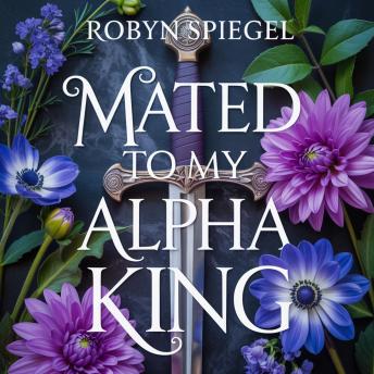 Mated to My Alpha King: A Secret Baby Rejected Mate Second chance Enemies to Lovers Paranormal Romance