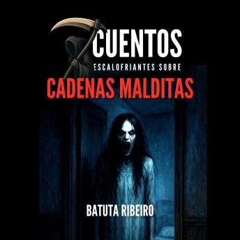 [Spanish] - 7 Cuentos Escalofriantes sobre Cadenas Malditas