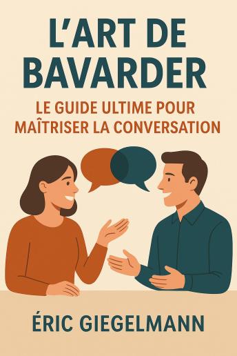 [French] - L’Art de Bavarder, Le Guide Ultime pour Maîtriser la Conversation