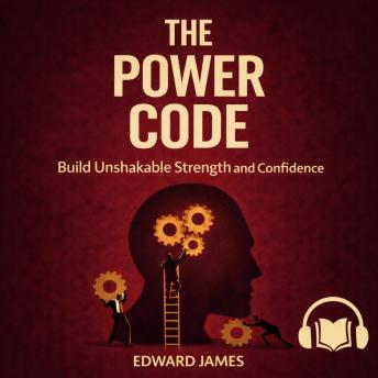 The Power Code: Build Unshakable Strength and Confidence