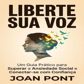 [Portuguese] - LIBERTE SUA VOZ: Um Guia Prático para Superar a Ansiedade Social e Conectar-se com Confiança (Versão para Mulheres)