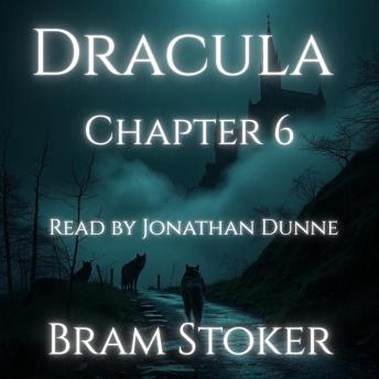 Dracula – Chapter 6: Jonathan Harker’s Journal: A Chapter-by-Chapter Reading of Bram Stoker’s Classic