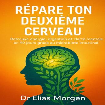 [French] - Retrouve énergie, digestion et clarté mentale en 90 jours grâce au microbiote intestinal: Retrouve énergie, digestion et clarté mentale en 90 jours grâce au microbiote intestinal