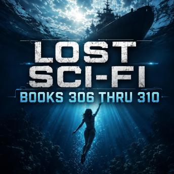 Lost Sci-Fi Books 306 thru 310: From Deep Oceans to Distant Futures — Vintage Science Fiction at Its Best