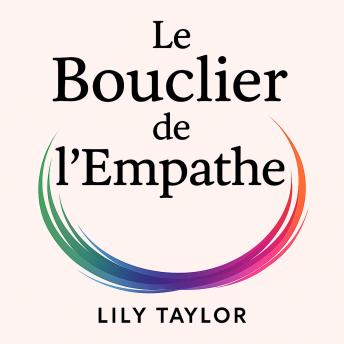[French] - Le Bouclier de l'Empathe : Limites contre les narcissiques et vampires énergétiques