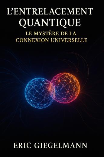[French] - L'Entrelacement Quantique, Le Mystère de la Connexion Universelle