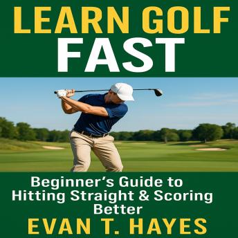 Learn Golf Fast: Beginner’s Guide to Hitting Straight & Scoring Better