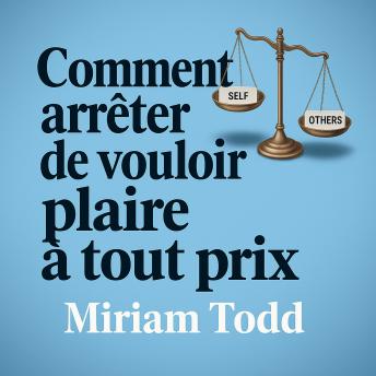 [French] - Comment arrêter de vouloir plaire à tout prix: Gagnez en confiance authentique et en liberté grâce à des outils scientifiquement prouvés en moins de 30 jours