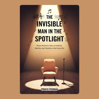 The Invisible Man in the Spotlight: Prince Penman’s Take on Isolation, Identity, and Visibility in the Social Era