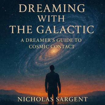 Dreaming with the Galactic: A Dreamer's Guide to Cosmic Contact