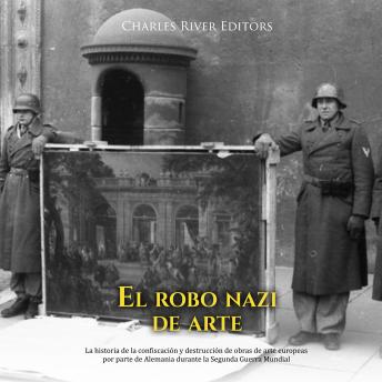 [Spanish] - El robo nazi de arte: La historia de la confiscación y destrucción de obras de arte europeas por parte de Alemania durante la Segunda Guerra Mundial