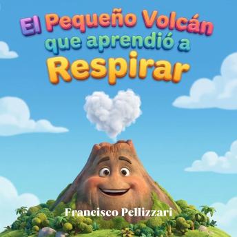 [Spanish] - El Pequeño Volcán que aprendió a Respirar: Un cuento para gestionar el enojo y encontrar la calma