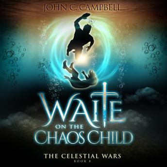Waite on the Chaos Child: The Celestial Wars — Episode 8: A Superheroes Supernatural Action Adventure Series