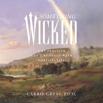 Something Wicked: Why Feminism Can't Be Fused with Christianity