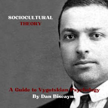Sociocultural Theory: A Guide to Vygotskian Psychology