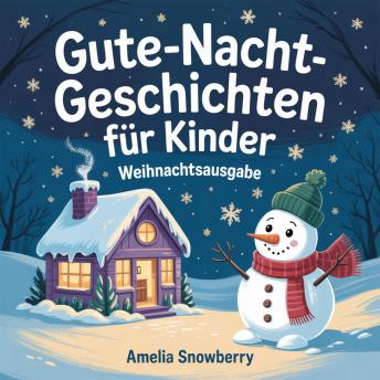 [German] - Gute-Nacht-Geschichten für Kinder: Weihnachtsausgabe: Herzerwärmende Geschichten über Güte, Freundschaft und Weihnachtszauber