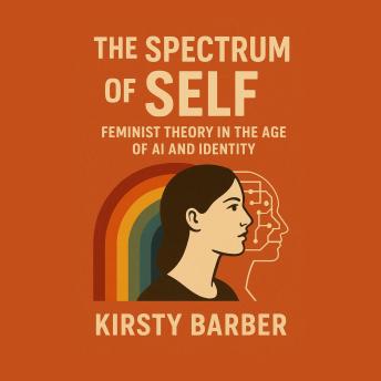 The Spectrum of Self: Feminist Theory in the Age of AI and Identity