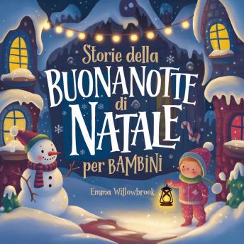 [Italian] - Storie della Buonanotte di Natale per Bambini: Incantevoli Avventure Invernali Ricche di Magia, Amicizia e Divertimento Natalizio
