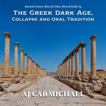 The Greek Dark Age, Collapse and Oral Tradition