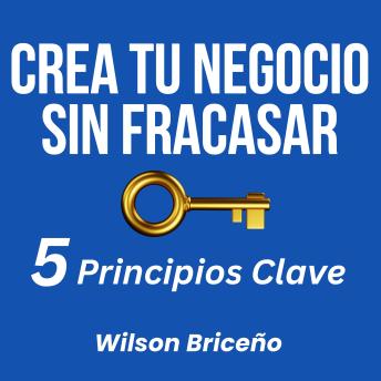 [Spanish] - Crea Tu Negocio Sin Fracasar: 5 Principios Clave