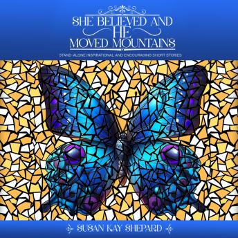 She Believed and HE Moved Mountains: Stand-alone Inspirational and Encouraging Short Stories