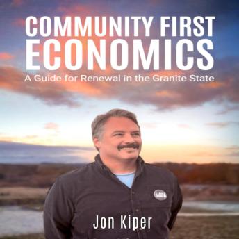 Community First Economics: A Guide to Renewal in the Granite State