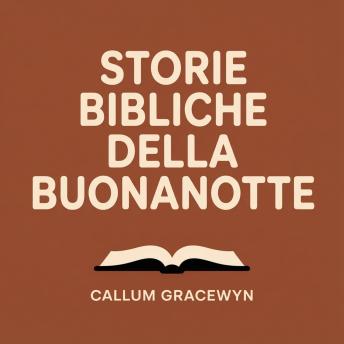 [Italian] - Storie Bibliche della Buonanotte: Racconti Biblici Rilassanti per Alleviare l'Ansia e Accompagnarti verso un Sonno Profondo