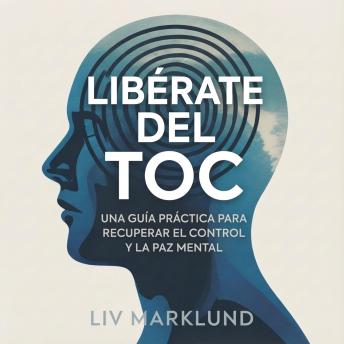[Spanish] - Libérate del TOC: Una Guía Práctica para Recuperar el Control y la Paz Mental