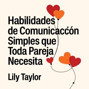 [Spanish] - Habilidades de Comunicación Simples que Toda Pareja Necesita: Transforma las Discusiones en Comprensión, Profundiza tu Vínculo y Fortalece tu Relación sin Caminar sobre Cáscaras de Huevo