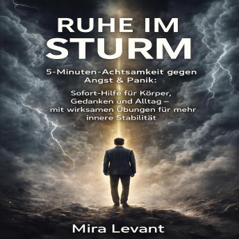[German] - Ruhe im Sturm: 5-Minuten-Achtsamkeit gegen Angst & Panik: Sofort-Hilfe für Körper, Gedanken und Alltag – mit wirksamen Übungen für mehr innere Stabilität