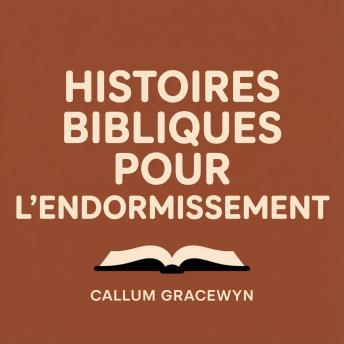 [French] - Histoires bibliques pour l'endormissement: Récits sacrés apaisants pour calmer l'anxiété et vous mener vers un sommeil profond