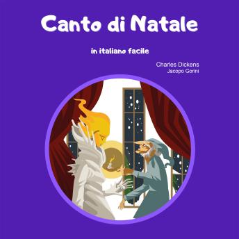 [Italian] - Canto di Natale in italiano facile: Il bellissimo romanzo breve di Dickens a tema natalizio in una nuova traduzione in italiano semplificato.
