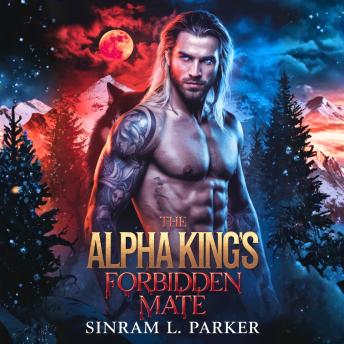 The Alpha King's Forbidden Mate: A Rejected Werewolf Shifter Romance