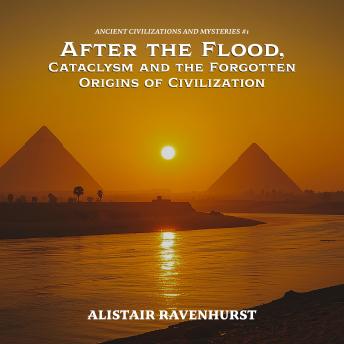 After the Flood, Cataclysm and the Forgotten Origins of Civilization