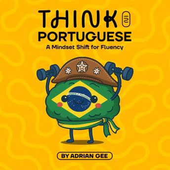 Think in Portuguese: A Mindset Shift for Fluency