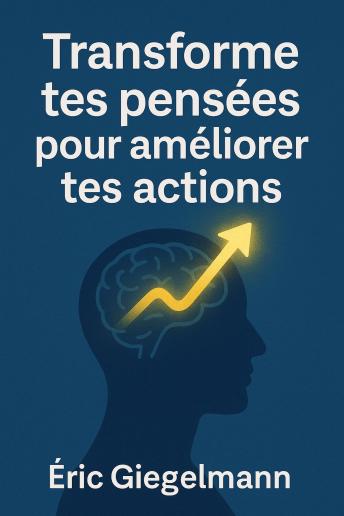 [French] - Transforme tes pensées pour améliorer tes actions
