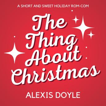 The Thing About Christmas: A Short and Sweet Holiday Rom-Com